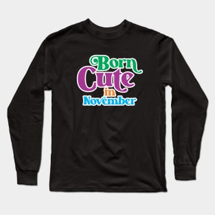 Born Cute in November - Birth Month (2) - Birthday Long Sleeve T-Shirt